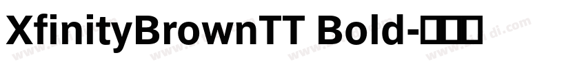 XfinityBrownTT Bold字体转换 XfinityBrownTT Bold字体转换